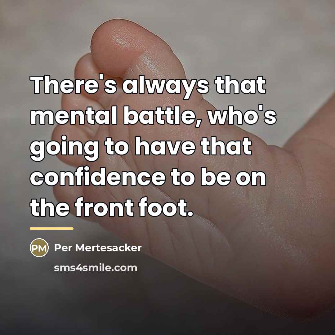 “There's always that mental battle, who's going to have that…” quote by Per Mertesacker