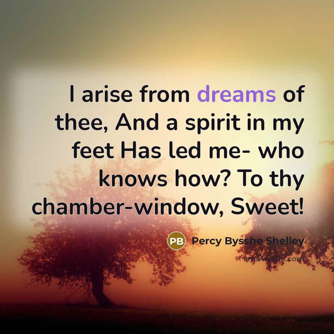 “I arise from dreams of thee, And a spirit in…” quote by Percy Bysshe Shelley