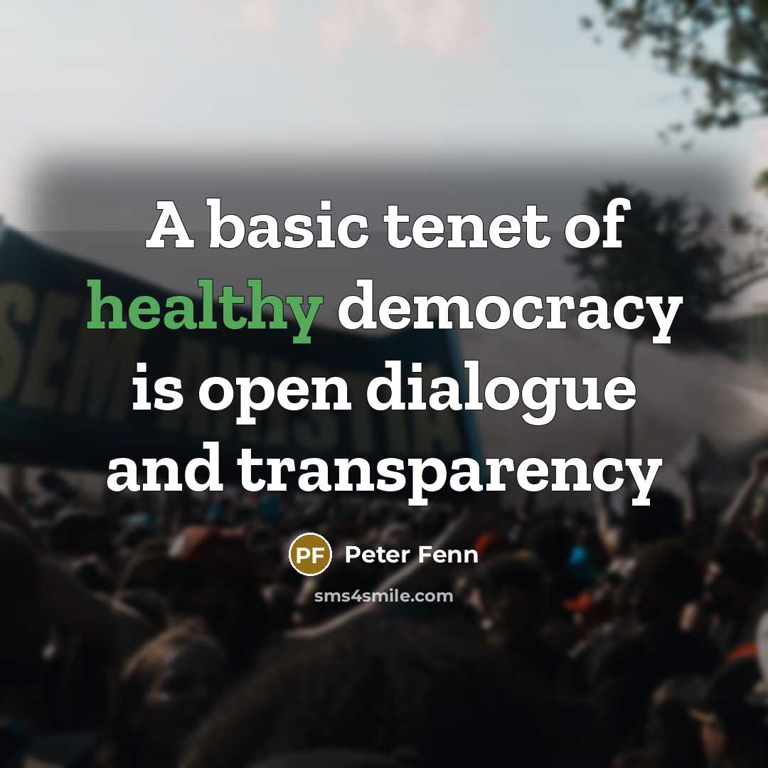 “A basic tenet of healthy democracy is open dialogue and…” quote by Peter Fenn