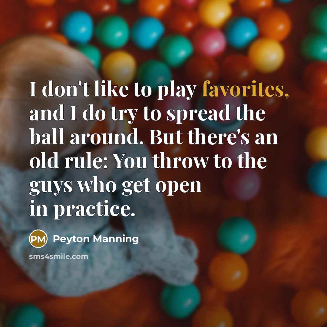 “I don't like to play favorites, and I do try…” quote by Peyton Manning