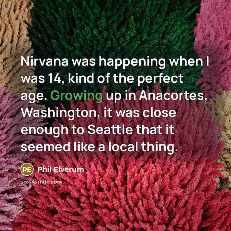 “Nirvana was happening when I was 14, kind of the…” quote by Phil Elverum