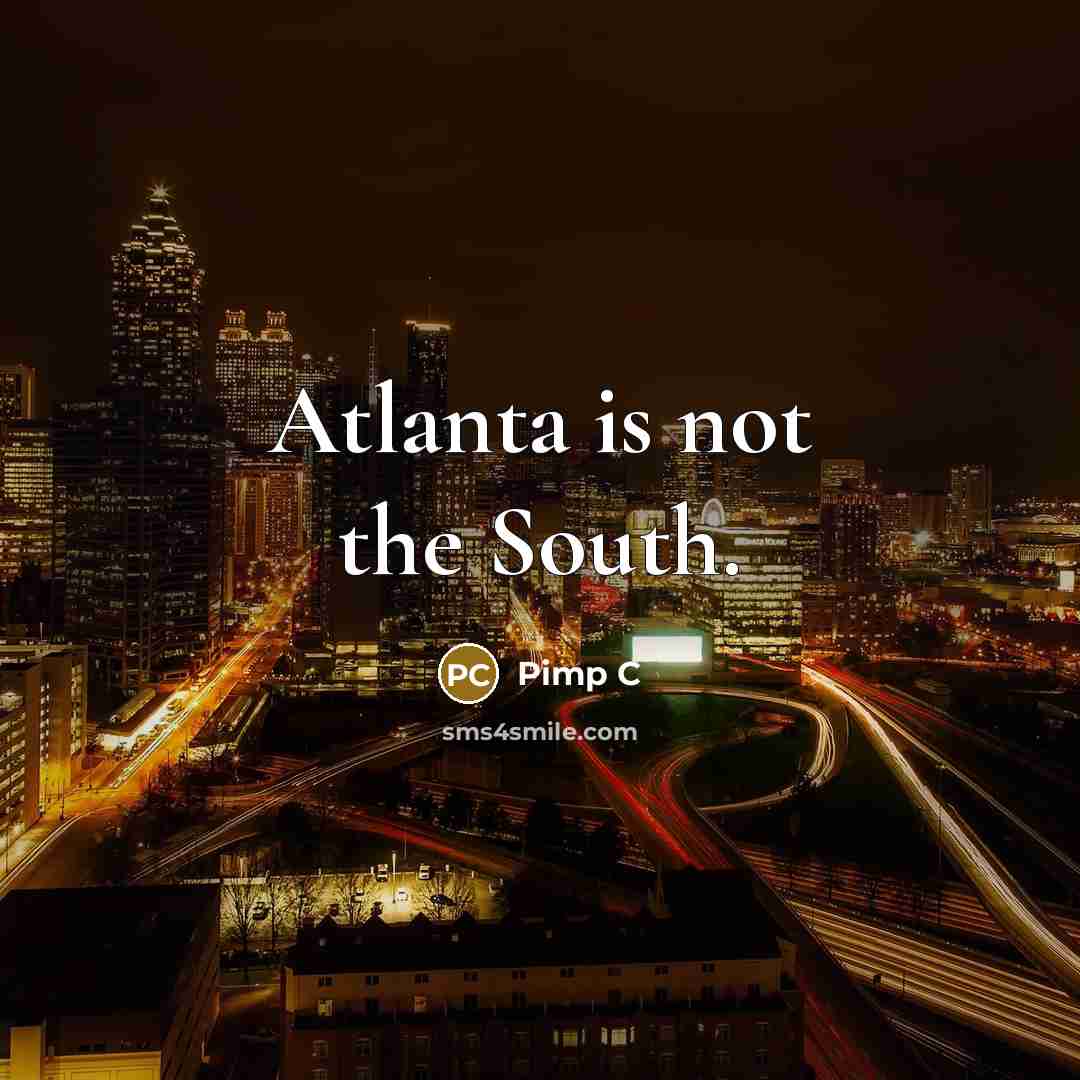 “Atlanta is not the South.…” quote by Pimp C