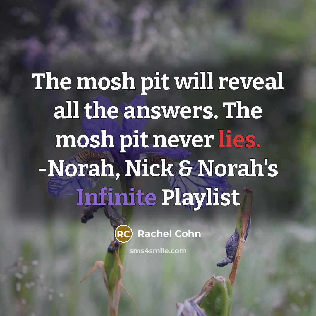“The mosh pit will reveal all the answers. The mosh…” quote by Rachel Cohn