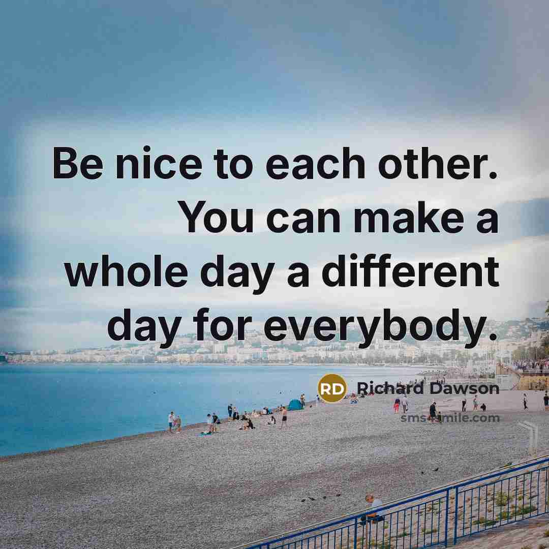 “Be nice to each other. You can make a whole…” quote by Richard Dawson