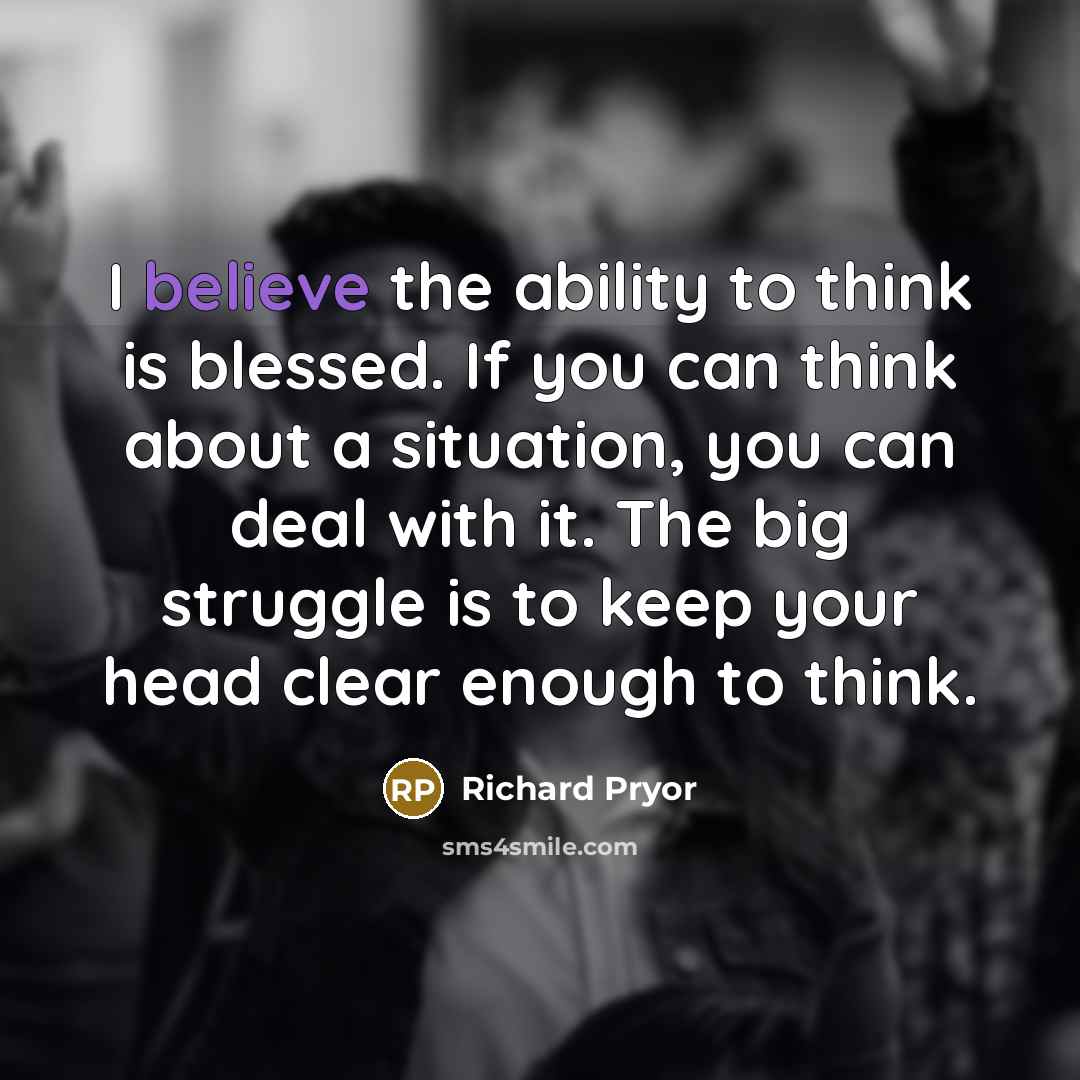 “I believe the ability to think is blessed. If you…” quote by Richard Pryor
