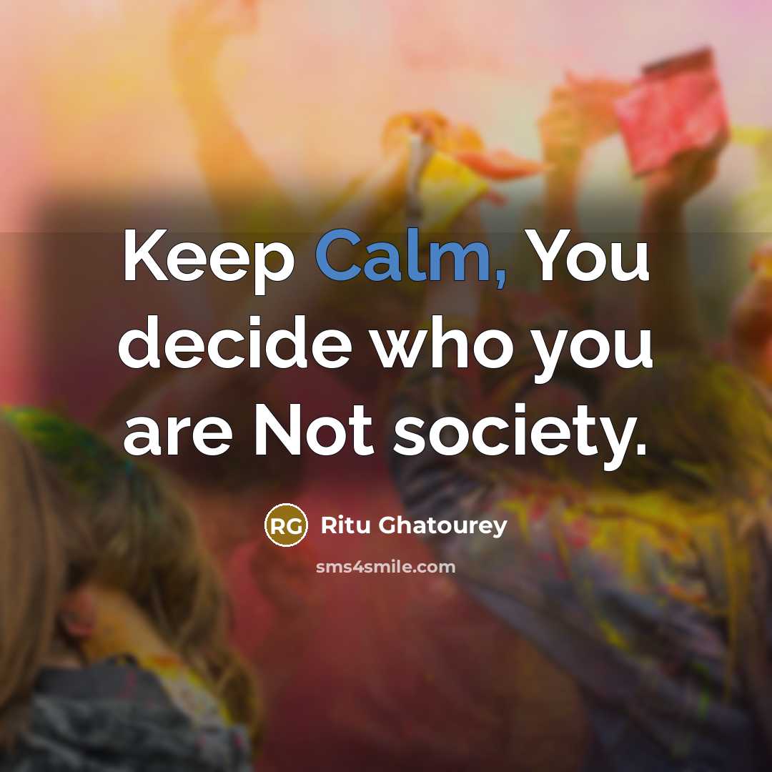 “Keep Calm, You decide who you are Not society.…” quote by Ritu Ghatourey