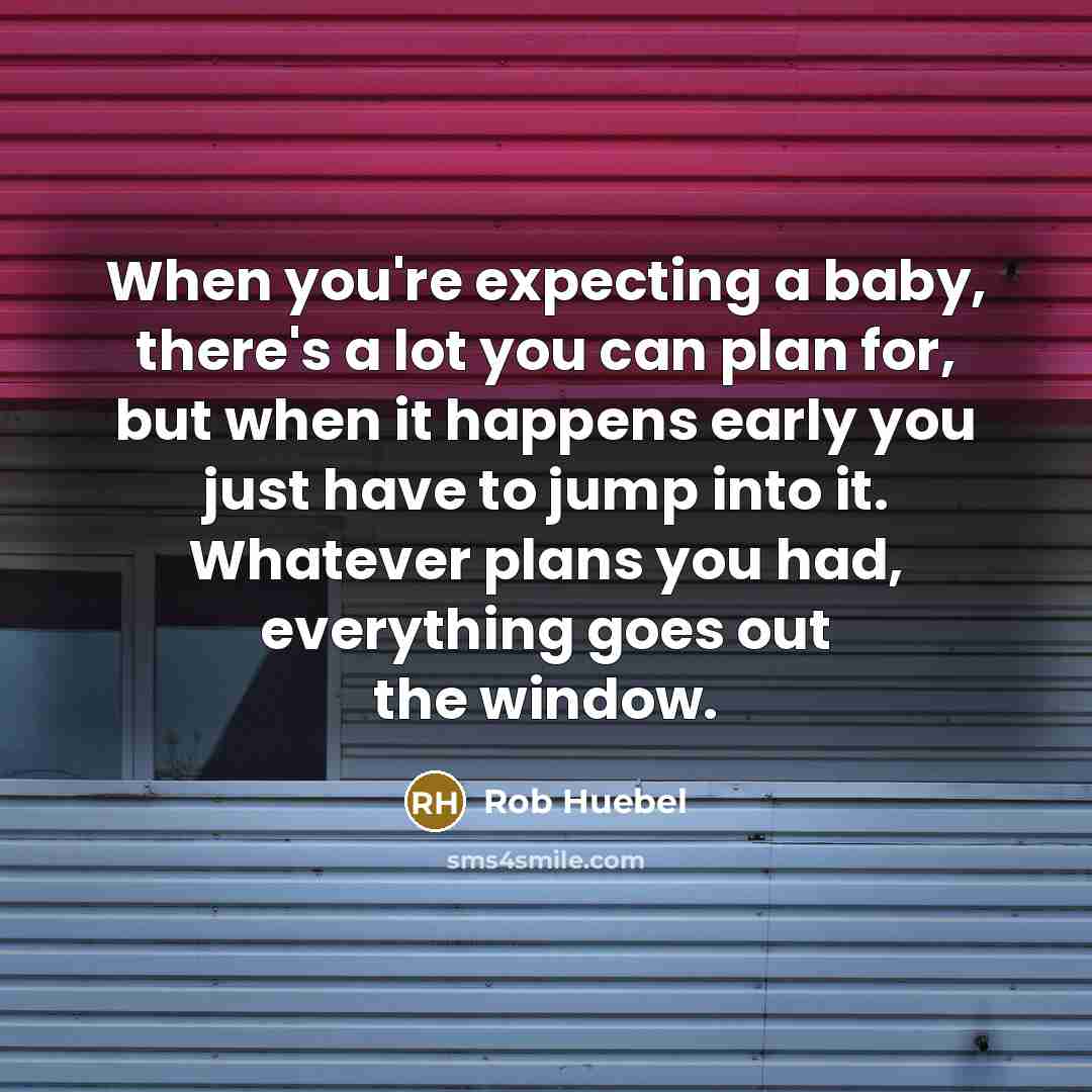 “When you're expecting a baby, there's a lot you can…” quote by Rob Huebel