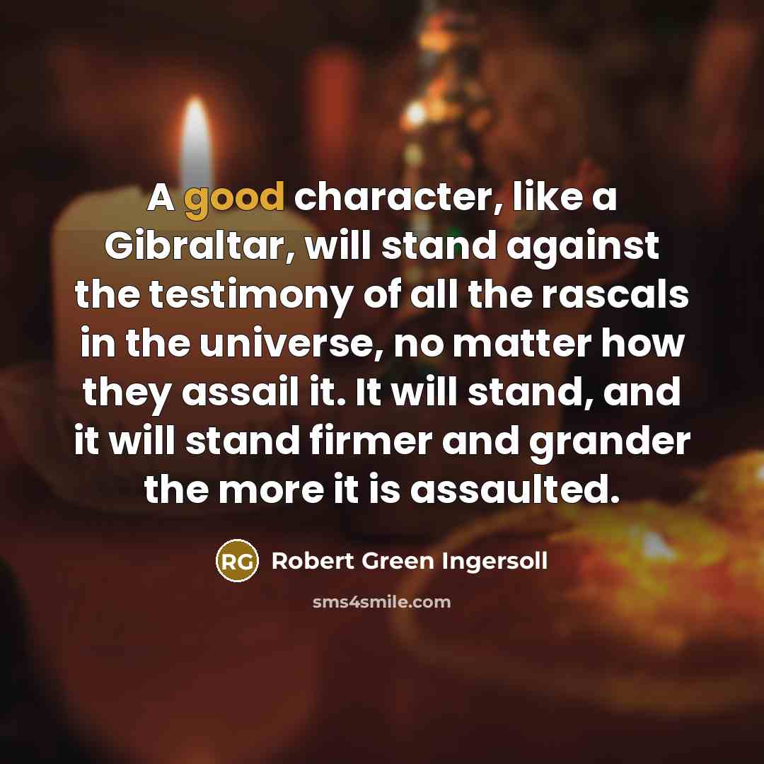 “A good character, like a Gibraltar, will stand against the…” quote by Robert Green Ingersoll