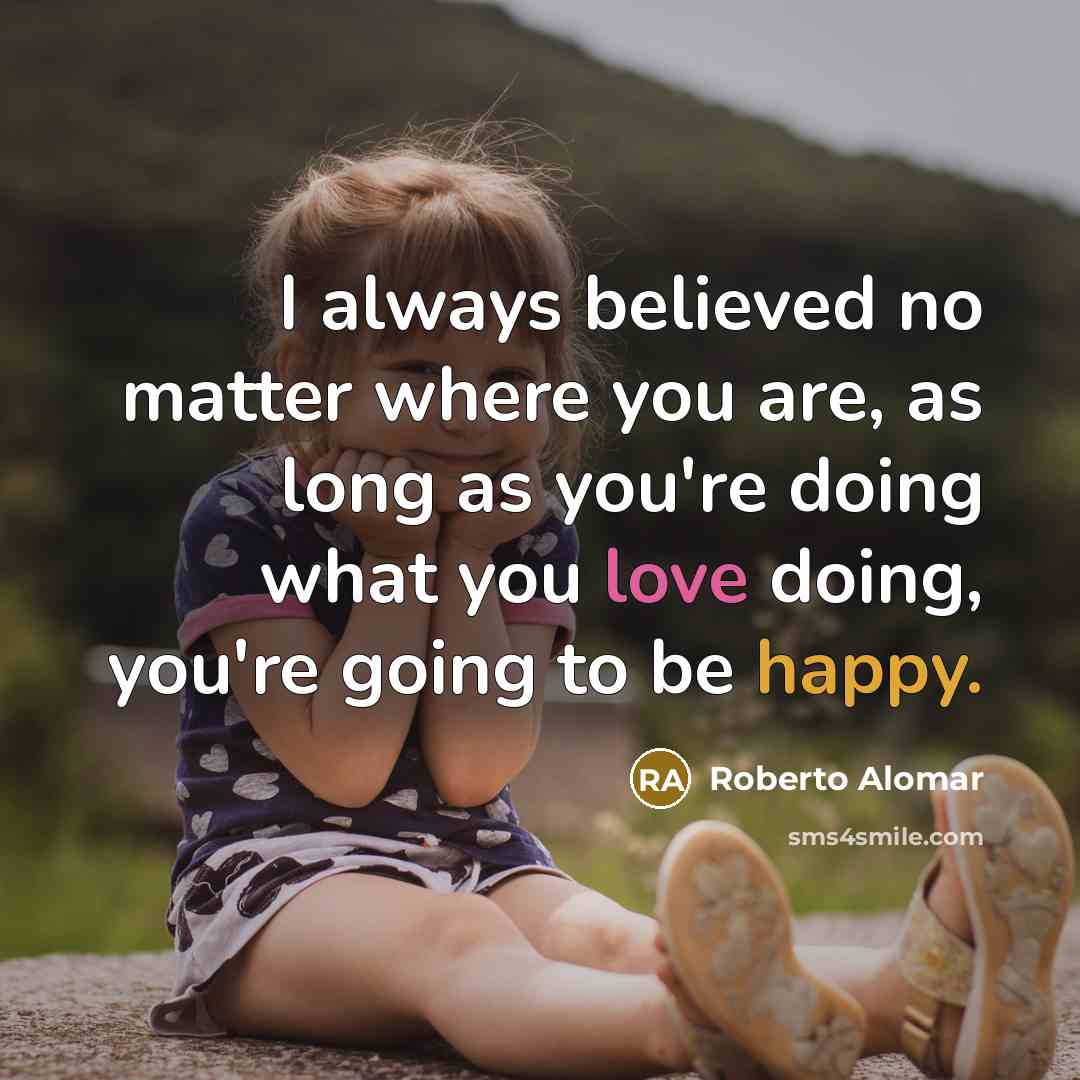 “I always believed no matter where you are, as long…” quote by Roberto Alomar