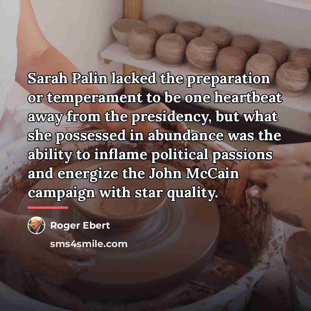 “Sarah Palin lacked the preparation or temperament to be one…” quote by Roger Ebert