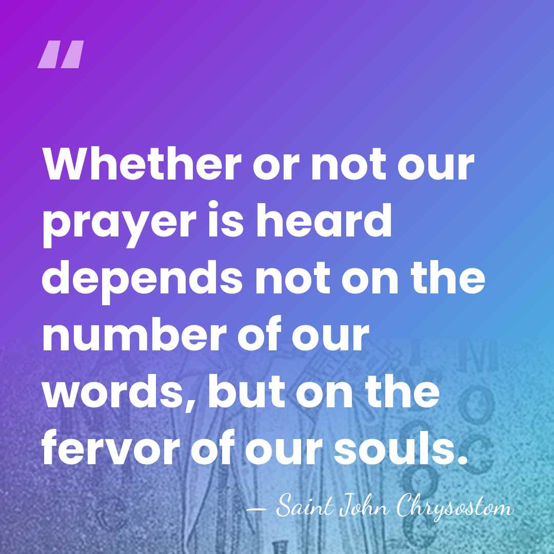 Whether or not our prayer is heard depends not on the number&hellip; - Saint John Chrysostom