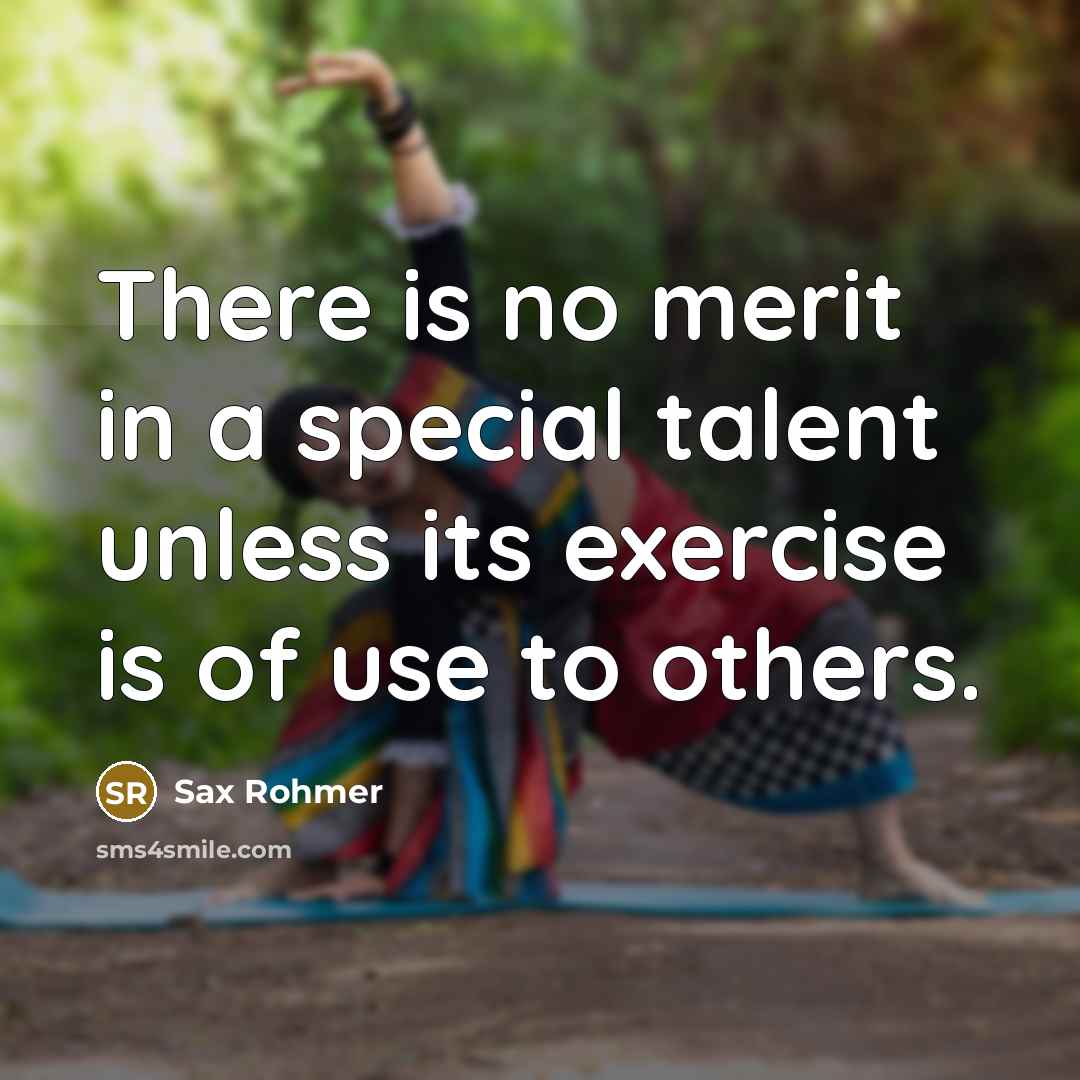 “There is no merit in a special talent unless its…” quote by Sax Rohmer