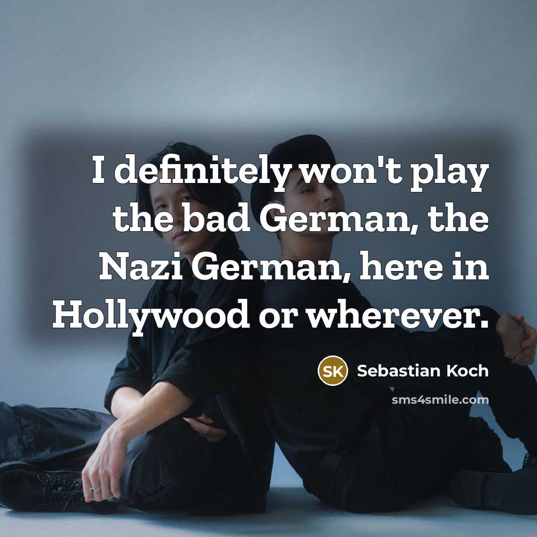 “I definitely won't play the bad German, the Nazi German,…” quote by Sebastian Koch