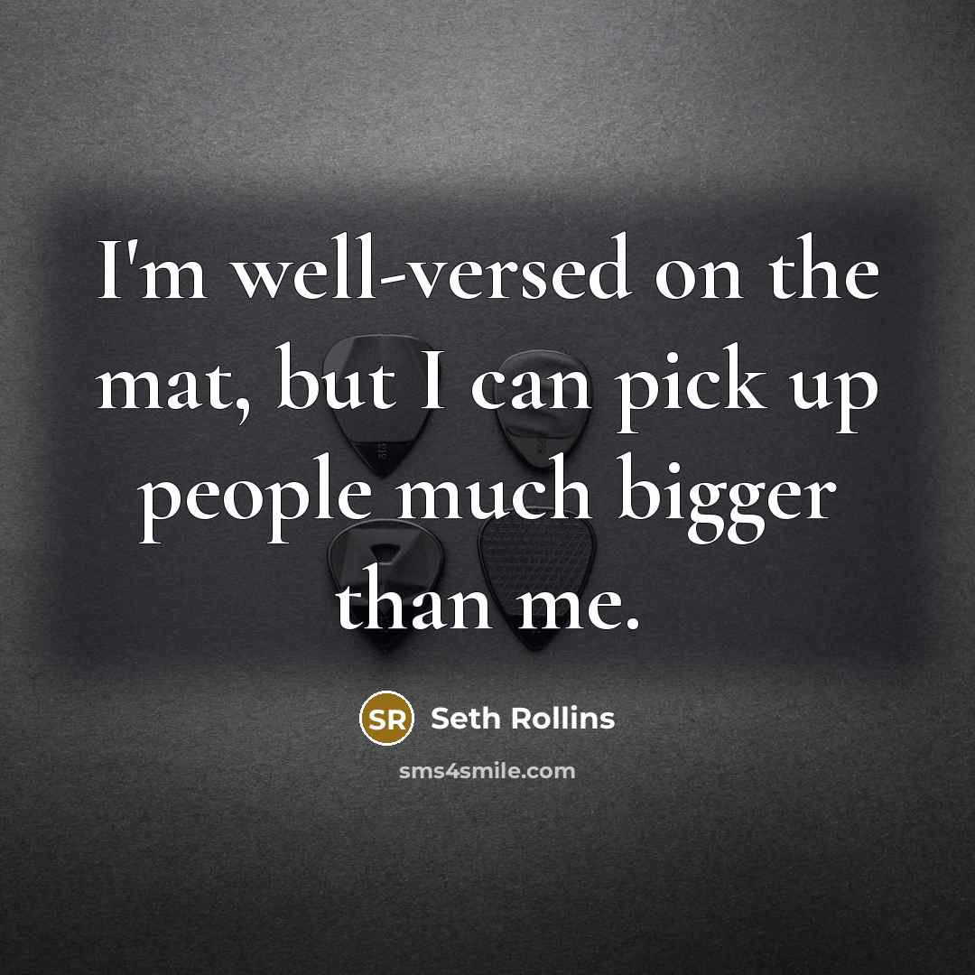 “I'm well-versed on the mat, but I can pick up…” quote by Seth Rollins