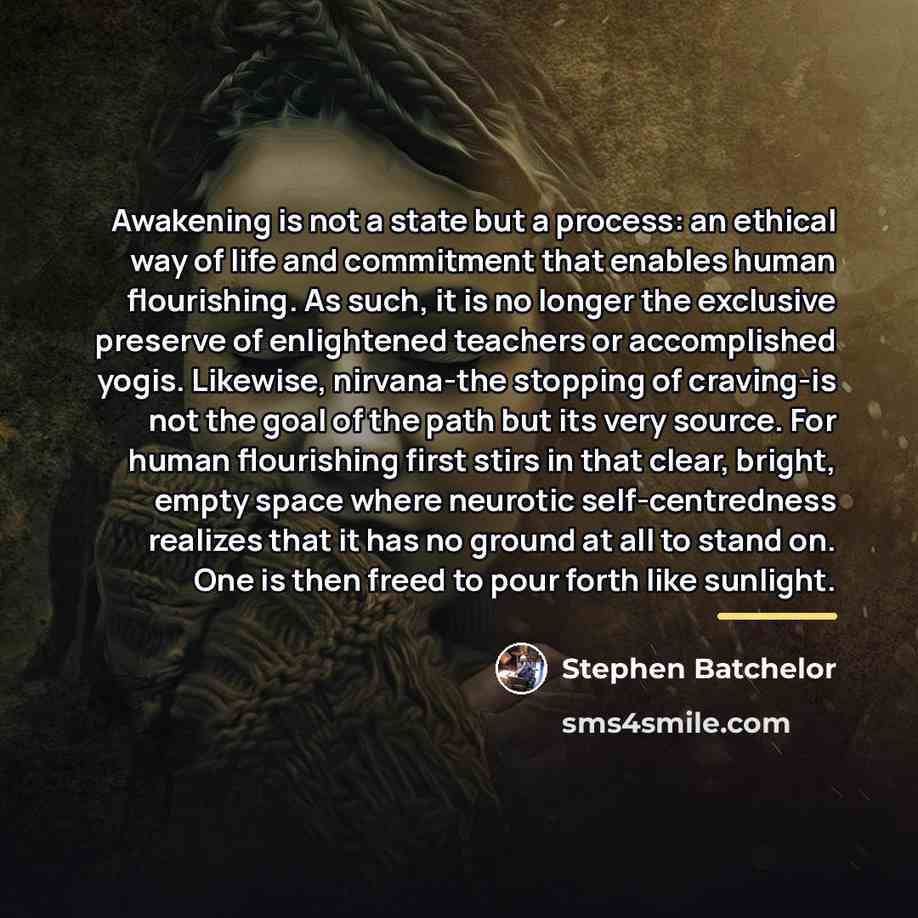 “Awakening is not a state but a process: an ethical…” quote by Stephen Batchelor