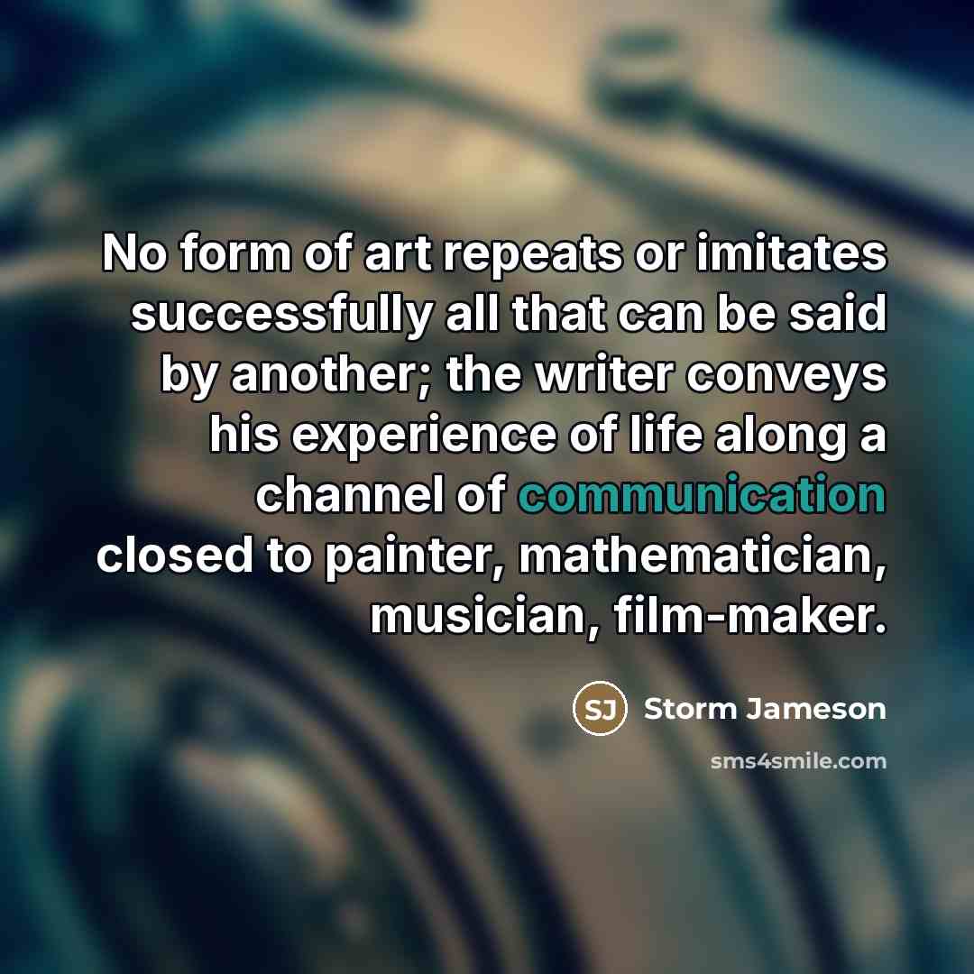 “No form of art repeats or imitates successfully all that…” quote by Storm Jameson