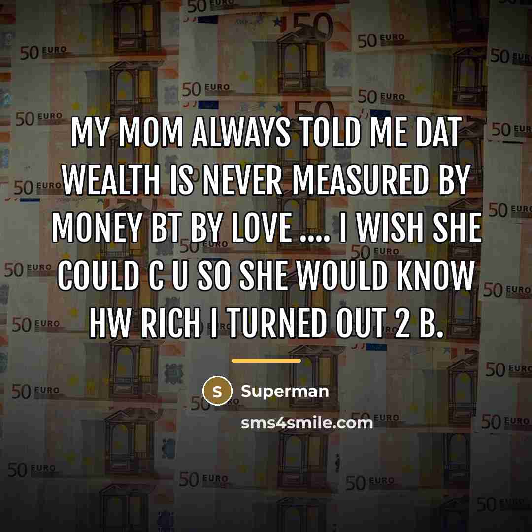 “My mom always told me dat wealth is never measured…” quote by Superman