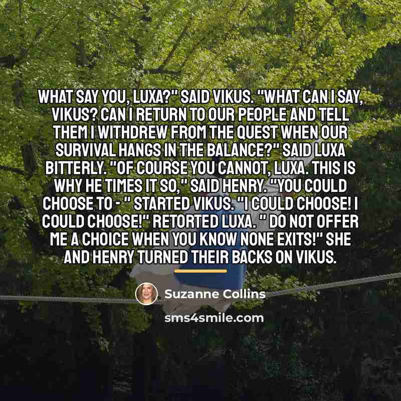 “What say you, Luxa?" said Vikus. "What can I say,…” quote by Suzanne Collins