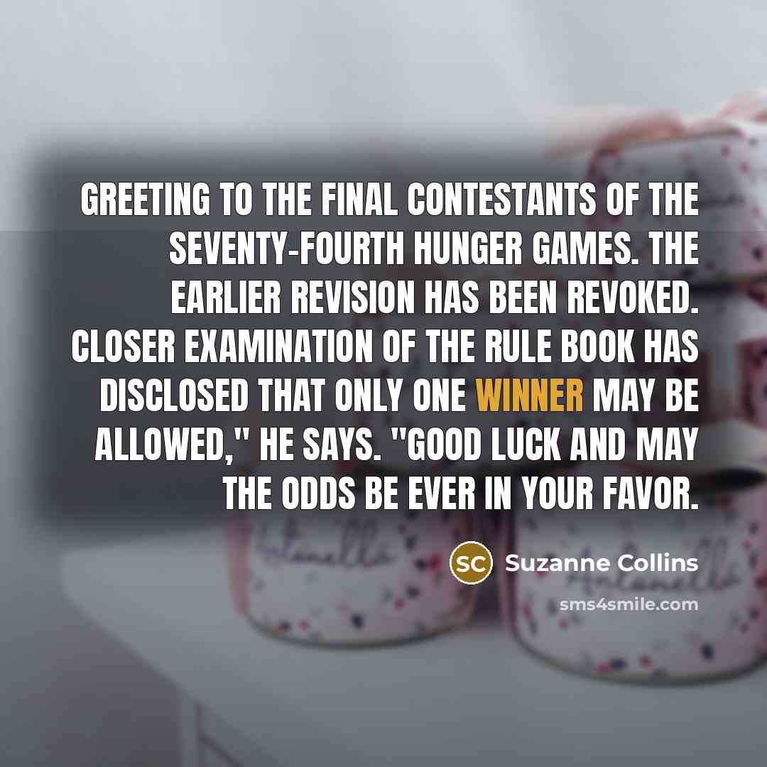 “Greeting to the final contestants of the Seventy-fourth Hunger Games.…” quote by Suzanne Collins