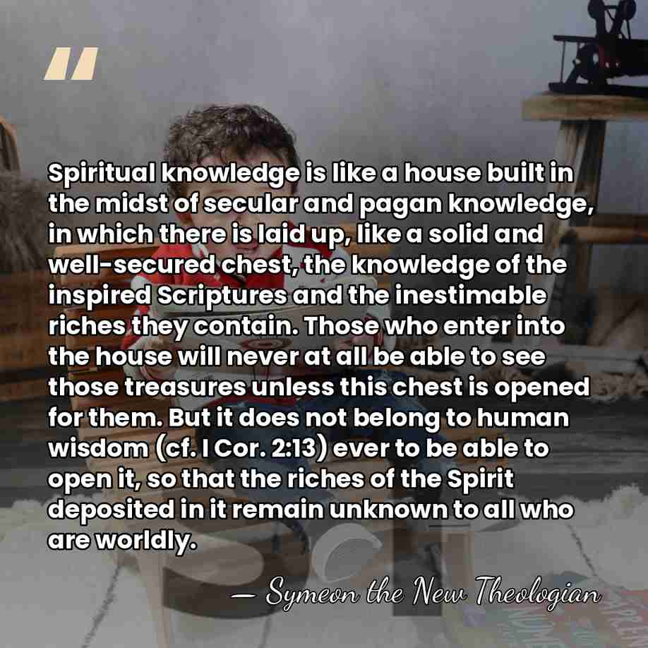 Spiritual knowledge is like a house built in the midst of secular&hellip; - Symeon the New Theologian
