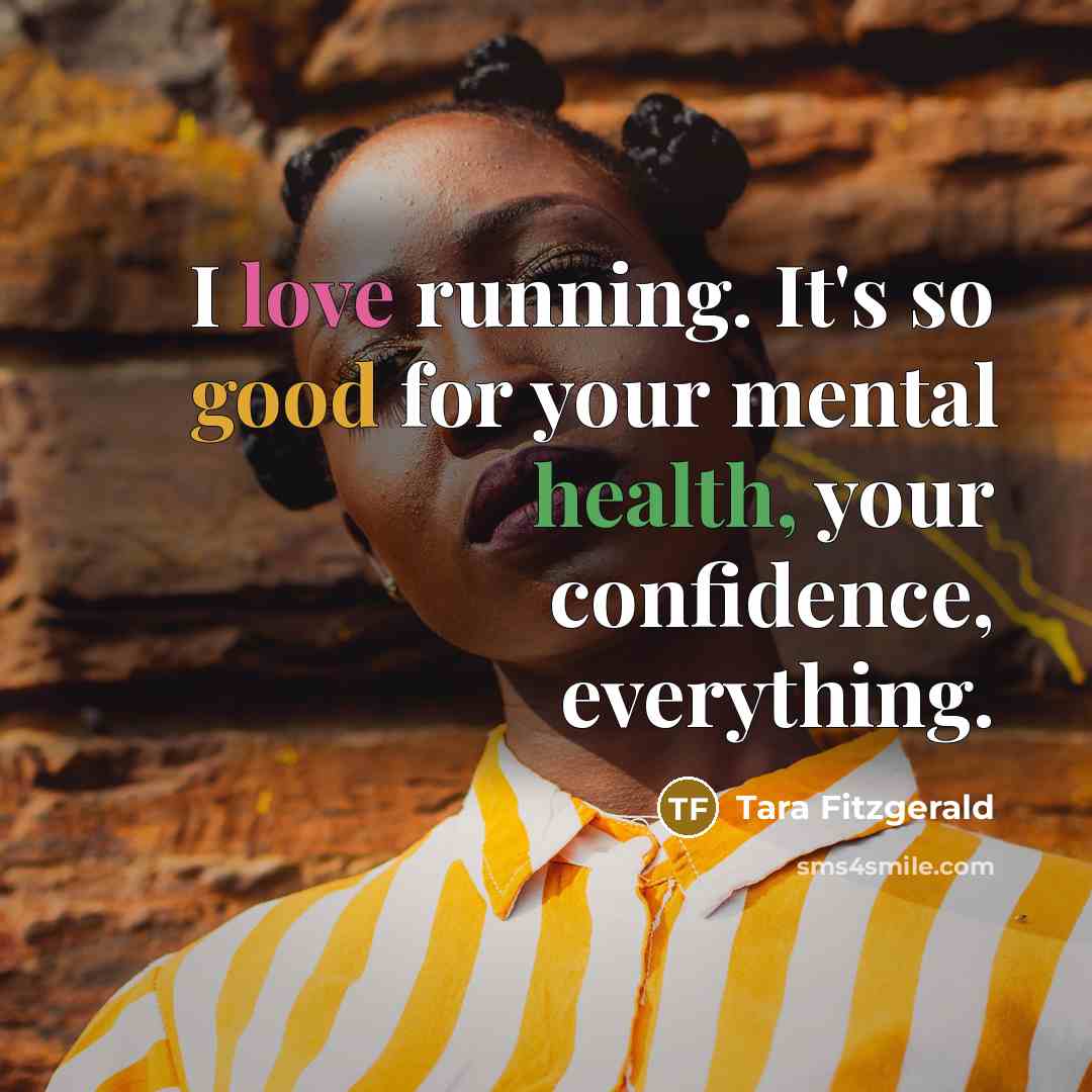 “I love running. It's so good for your mental health,…” quote by Tara Fitzgerald
