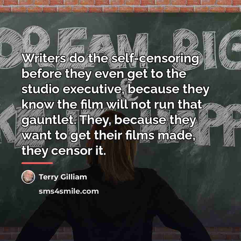 “Writers do the self-censoring before they even get to the…” quote by Terry Gilliam