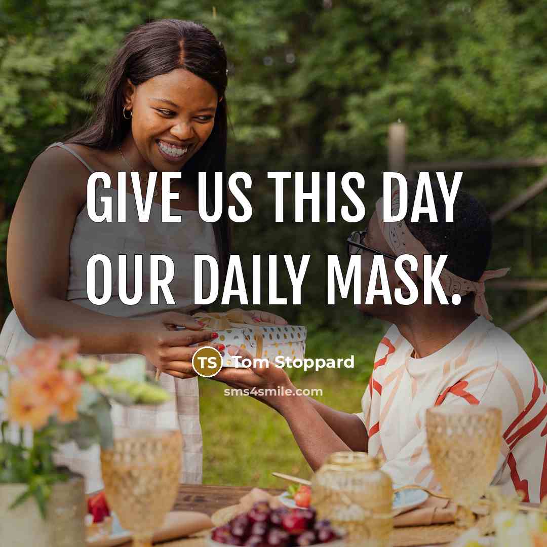 “Give us this day our daily mask.…” quote by Tom Stoppard