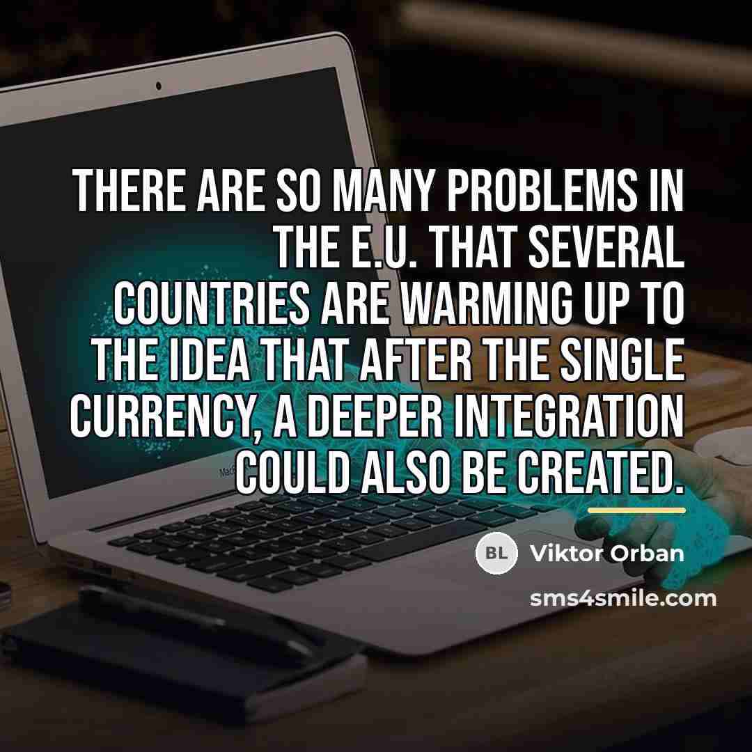 “There are so many problems in the E.U. that several…” quote by Viktor Orban