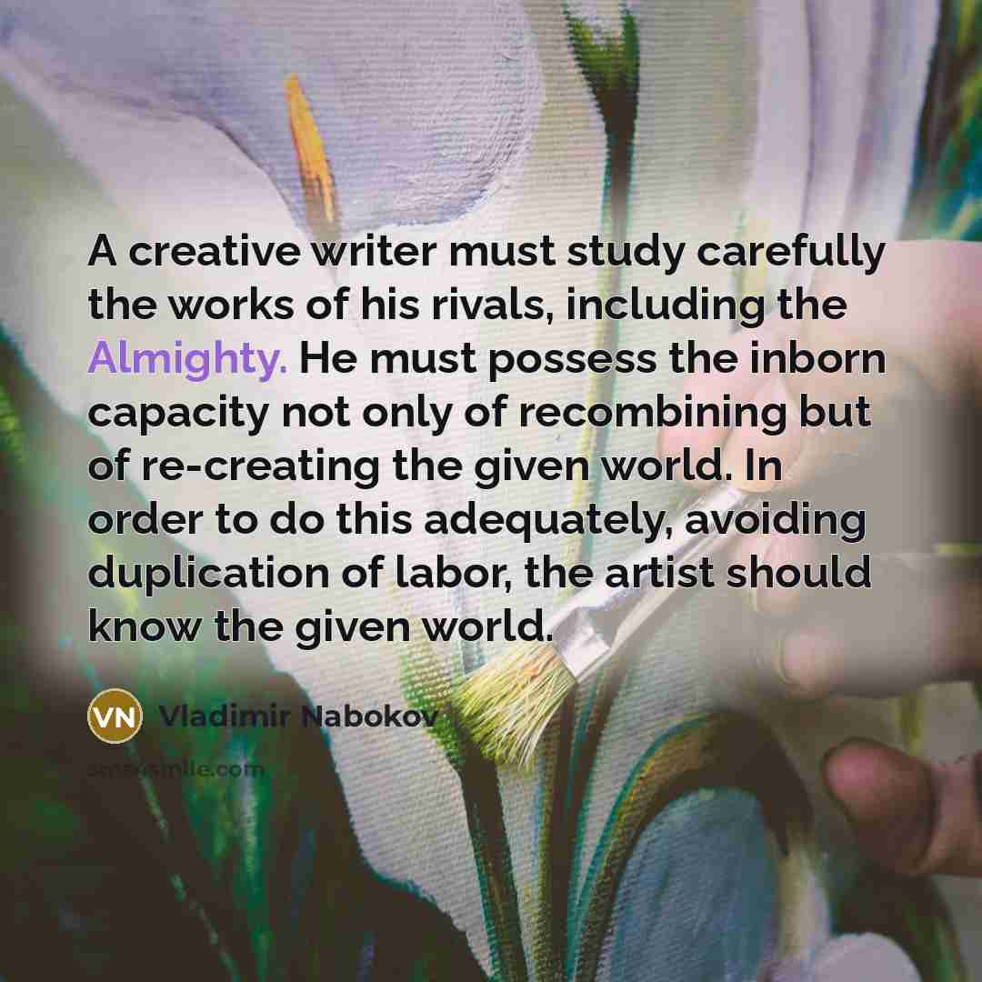 “A creative writer must study carefully the works of his…” quote by Vladimir Nabokov