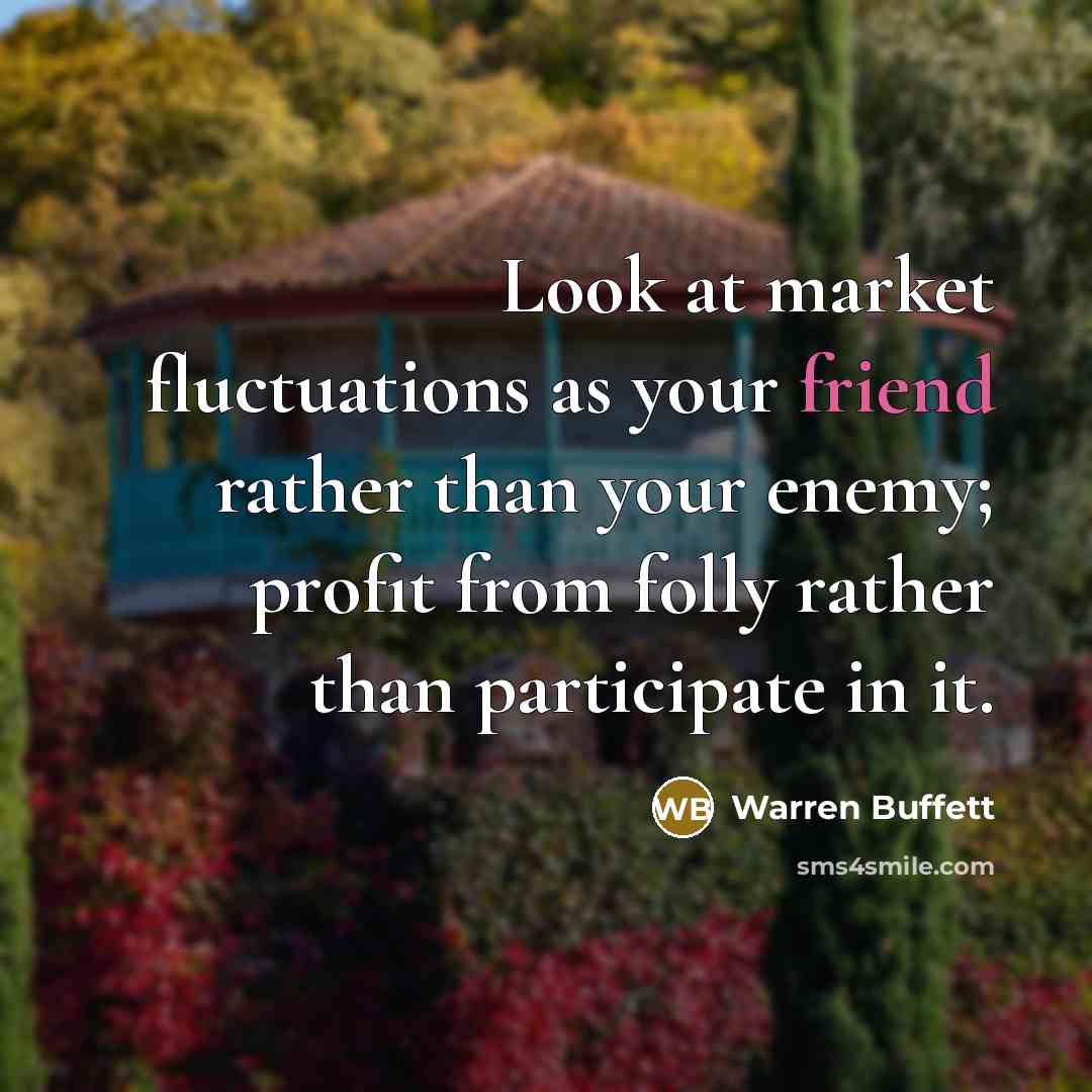 “Look at market fluctuations as your friend rather than your…” quote by Warren Buffett