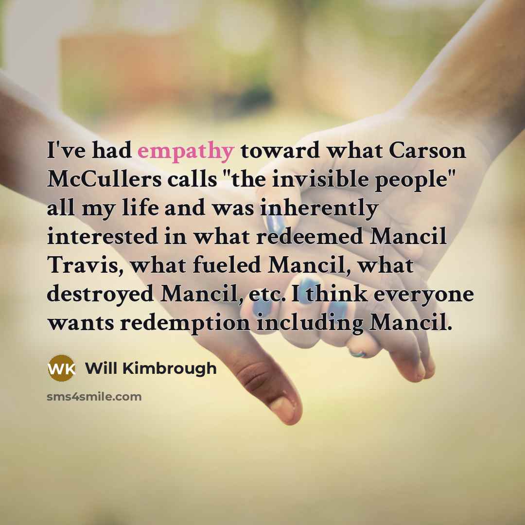 “I've had empathy toward what Carson McCullers calls "the invisible…” quote by Will Kimbrough