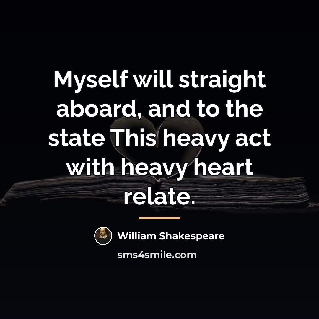 “Myself will straight aboard, and to the state This heavy…” quote by William Shakespeare