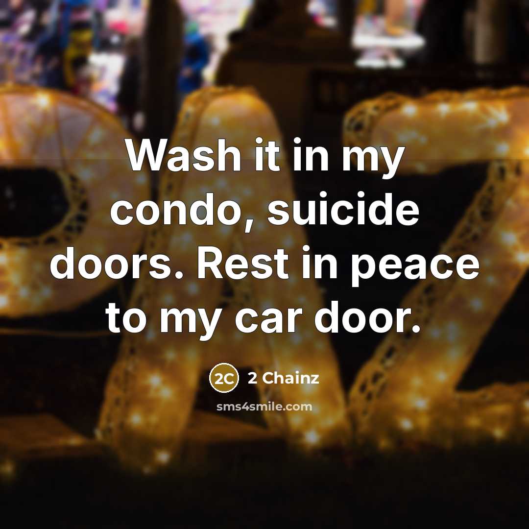 “Wash it in my condo, suicide doors. Rest in peace…” quote by 2 Chainz