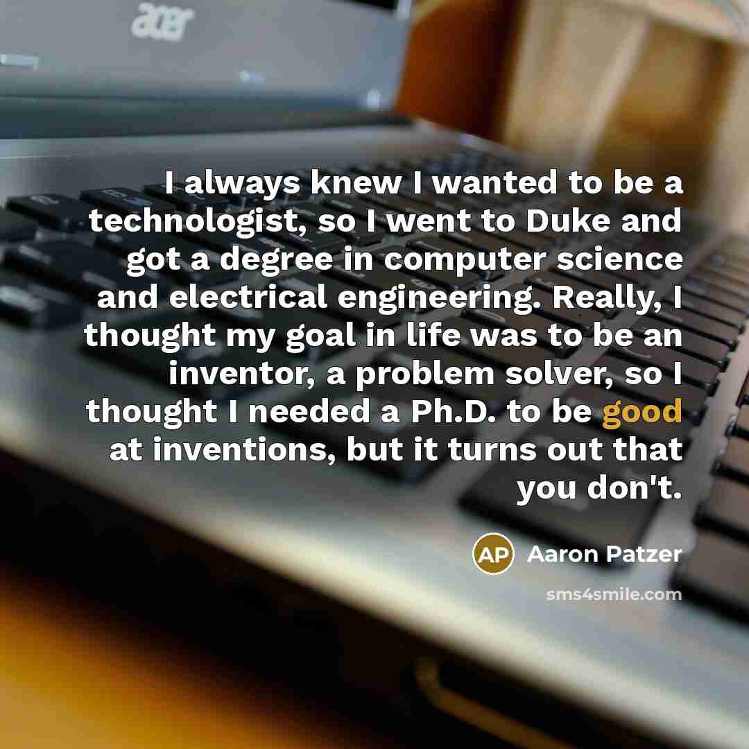 “I always knew I wanted to be a technologist, so…” quote by Aaron Patzer