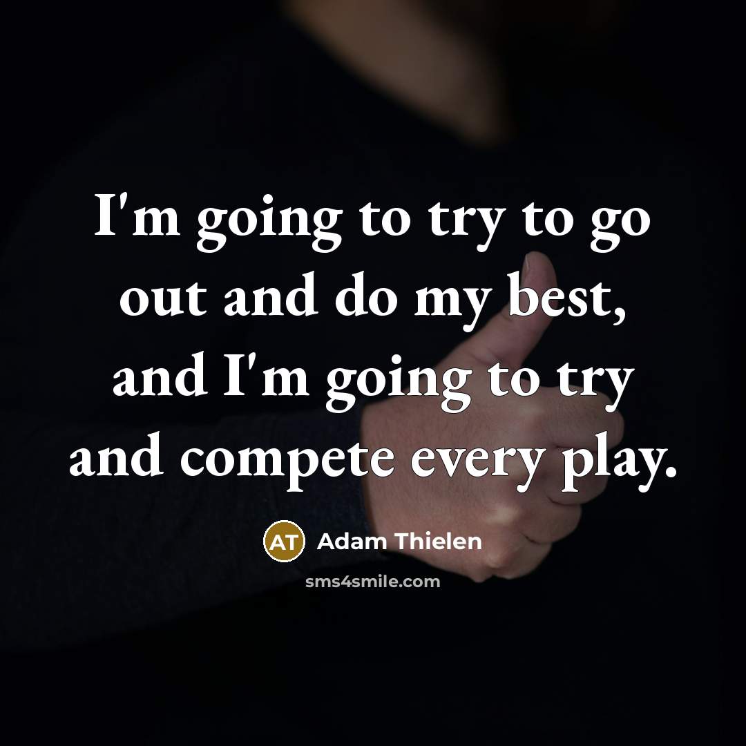 “I'm going to try to go out and do my…” quote by Adam Thielen