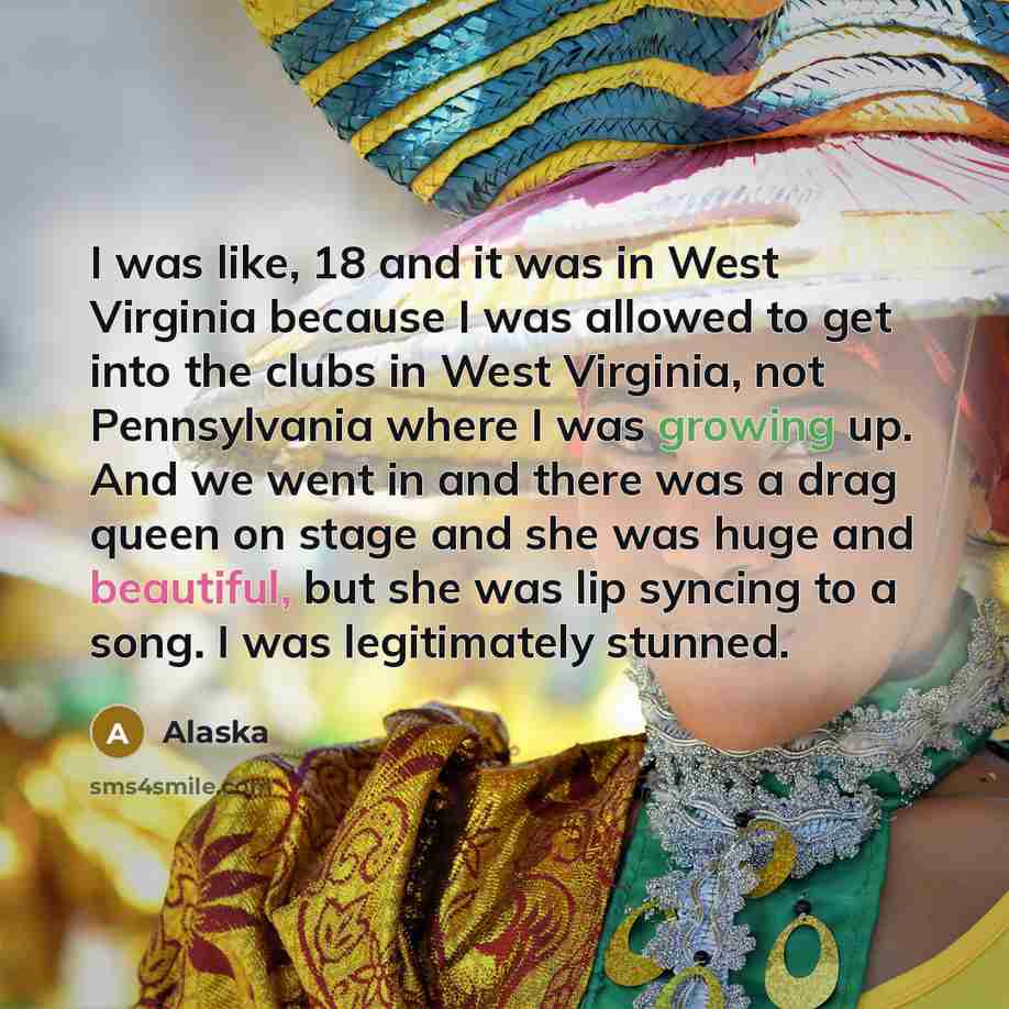 “I was like, 18 and it was in West Virginia…” quote by Alaska