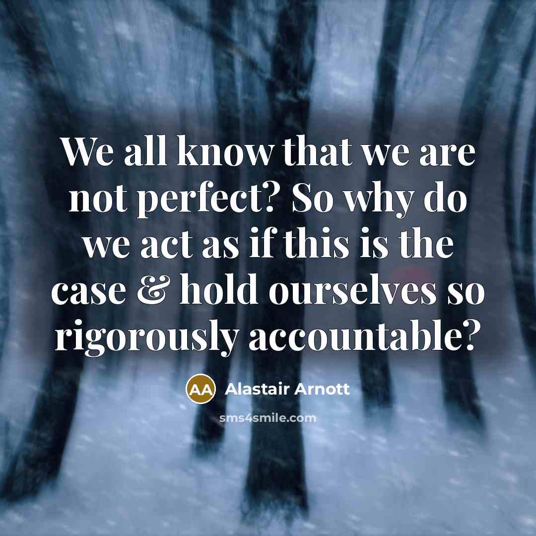 “We all know that we are not perfect? So why…” quote by Alastair Arnott