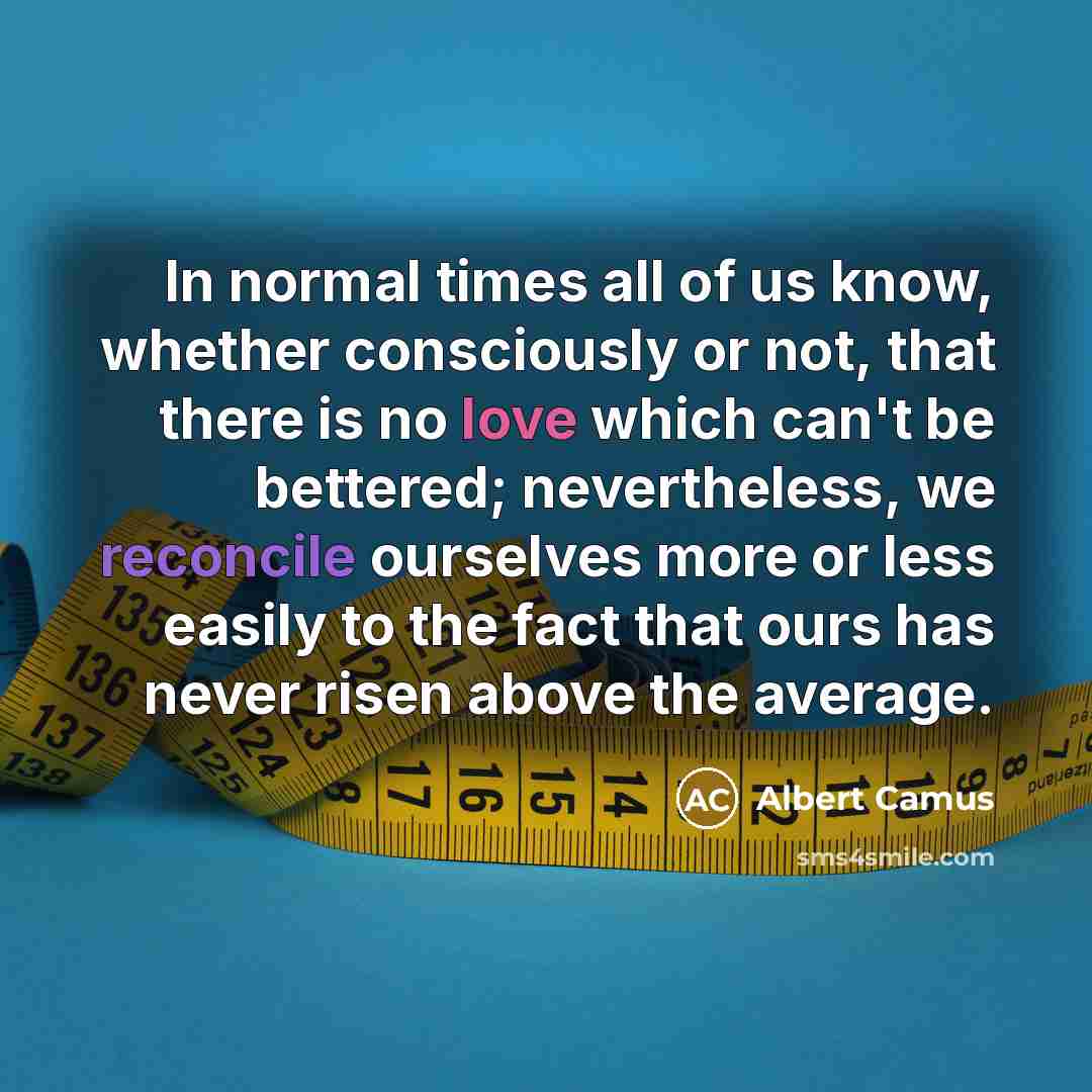 “In normal times all of us know, whether consciously or…” quote by Albert Camus