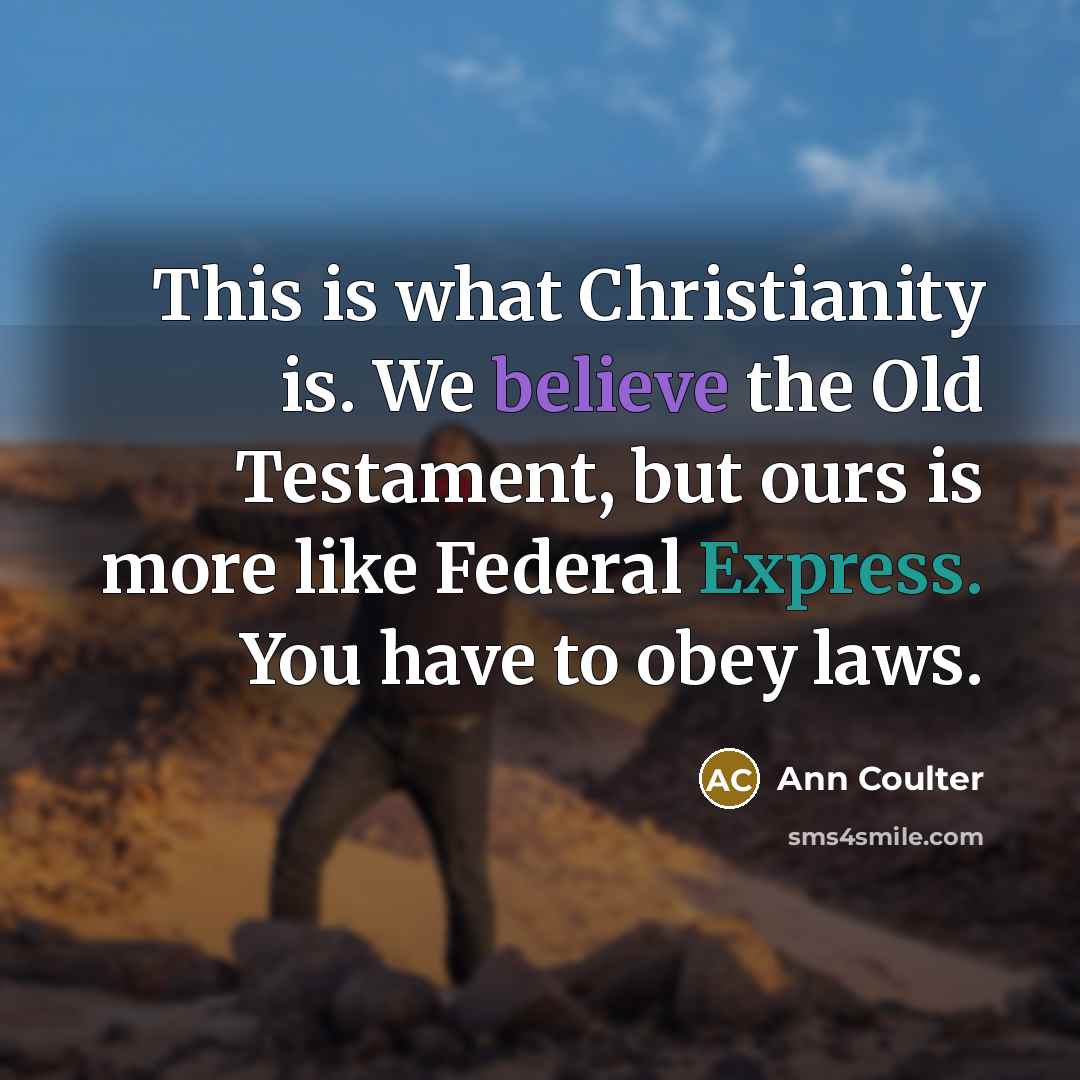 “This is what Christianity is. We believe the Old Testament,…” quote by Ann Coulter