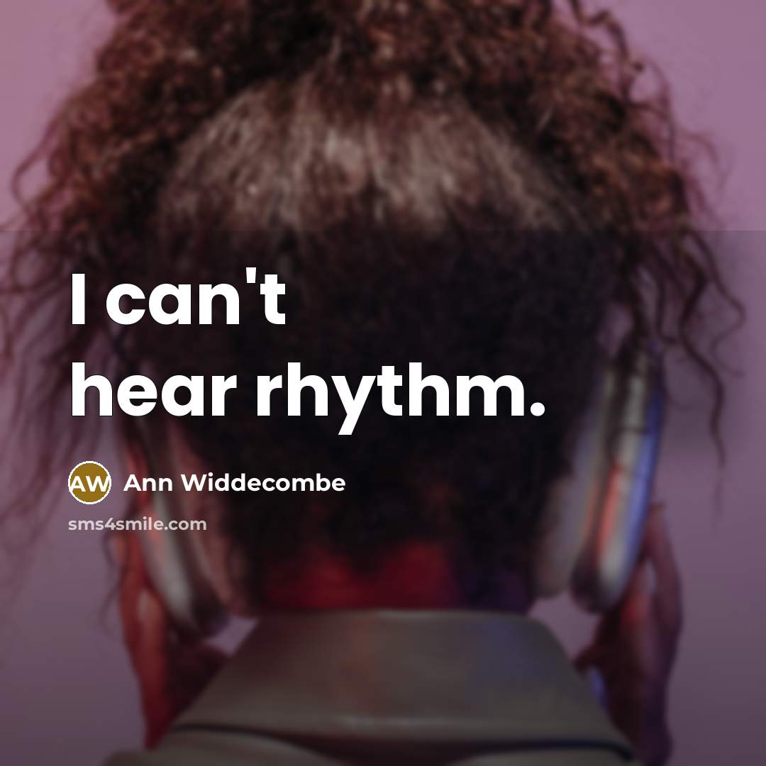 “I can't hear rhythm.…” quote by Ann Widdecombe
