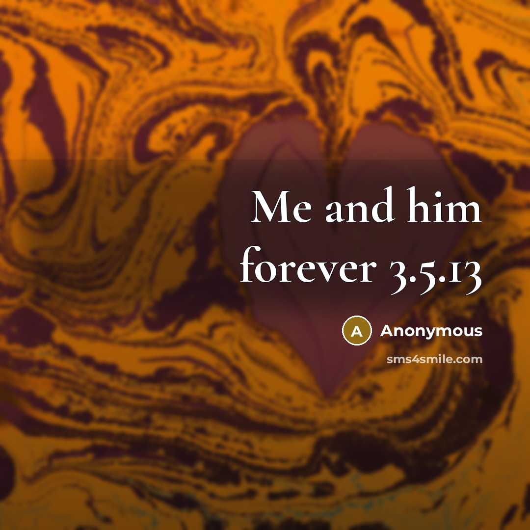 “Me and him forever 3.5.13” quote by Anonymous