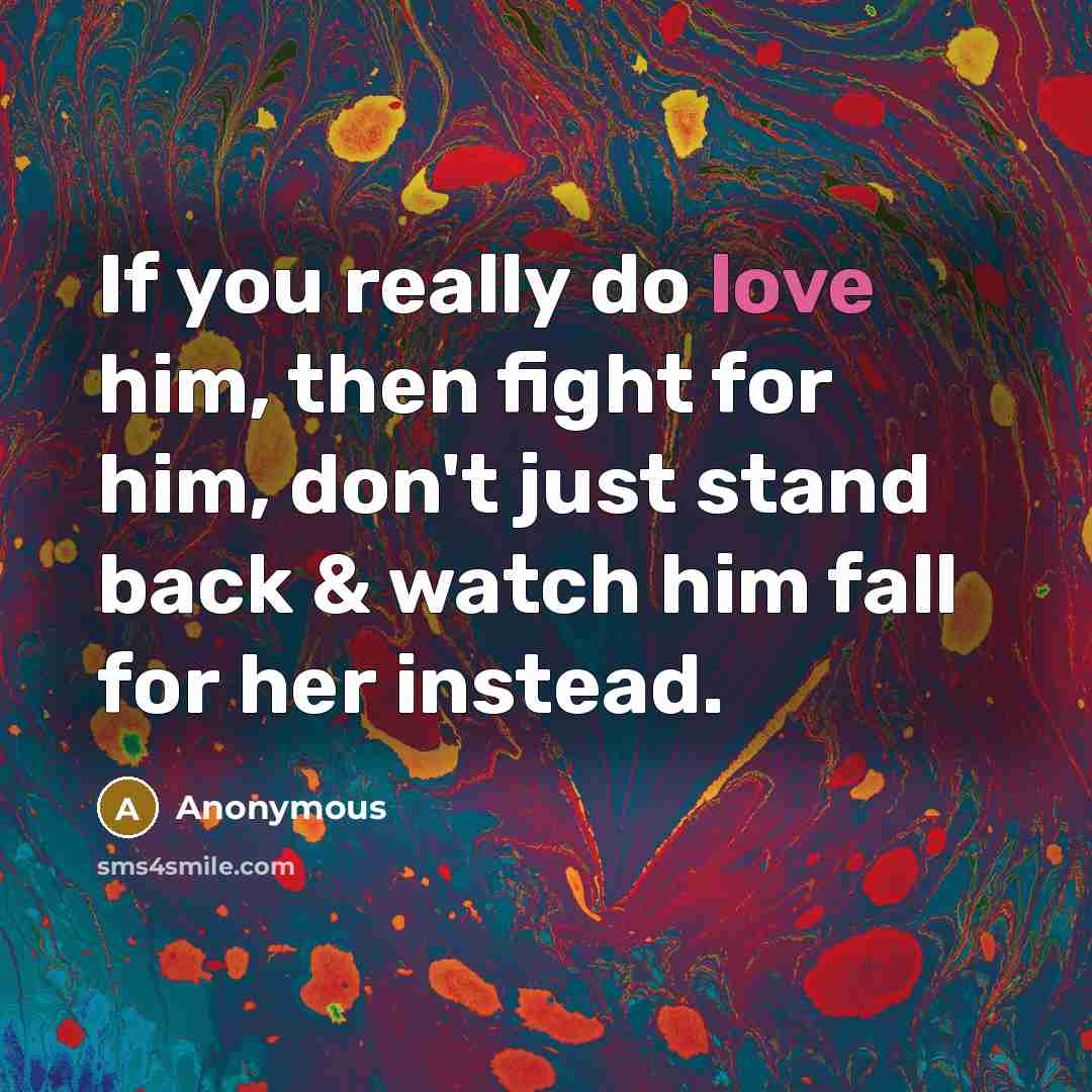 “If you really do love him, then fight for him,…” quote by Anonymous