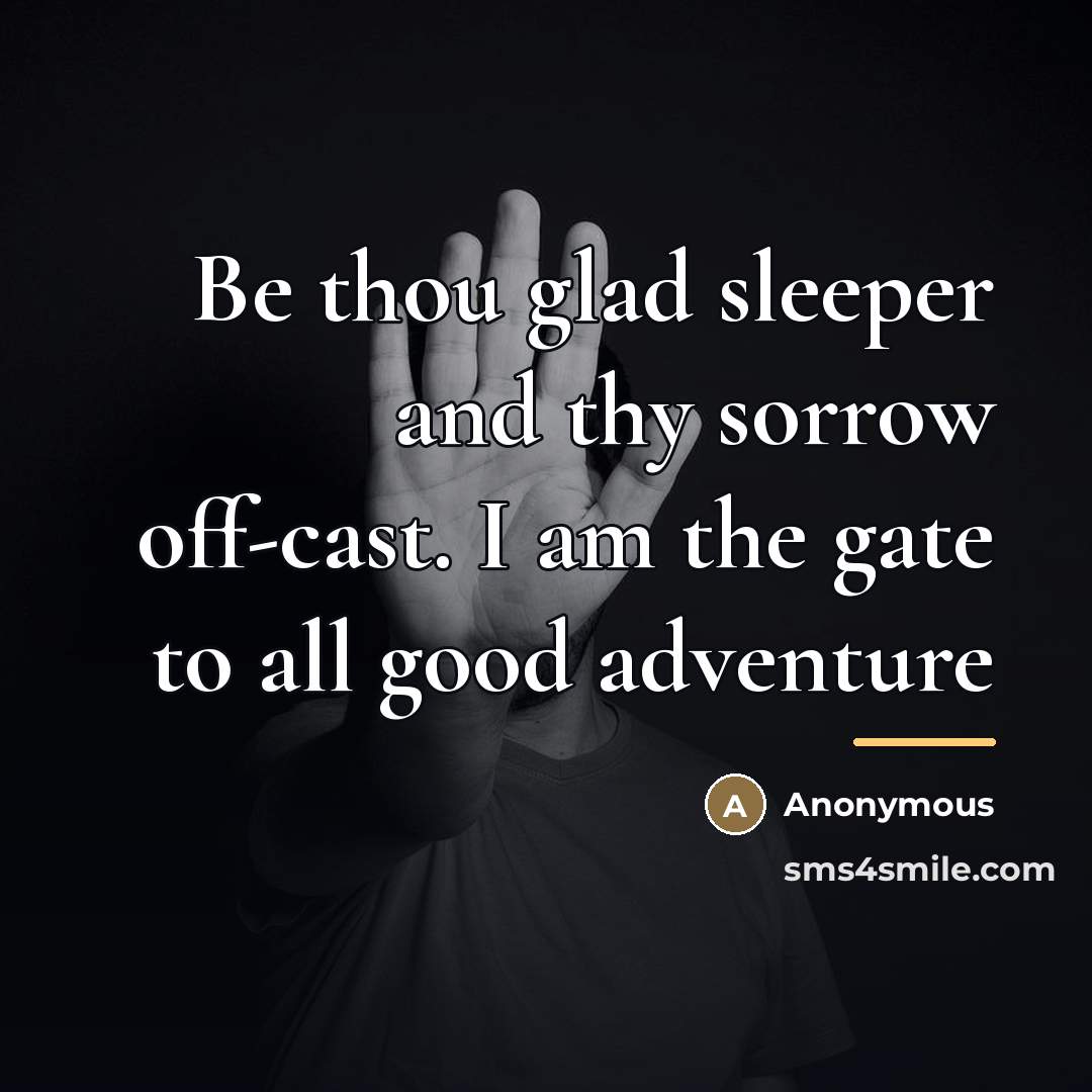 “Be thou glad sleeper and thy sorrow off-cast. I am…” quote by Anonymous