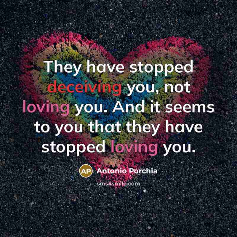 “They have stopped deceiving you, not loving you. And it…” quote by Antonio Porchia