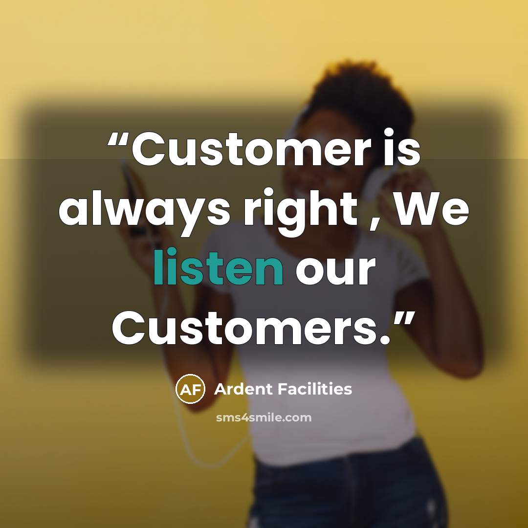 “Customer is always right , We listen our Customers.” quote by Ardent Facilities