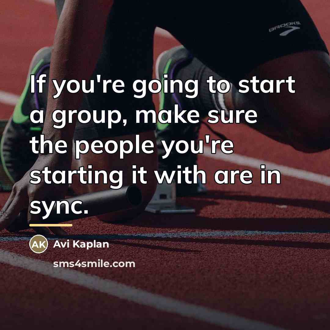 “If you're going to start a group, make sure the…” quote by Avi Kaplan