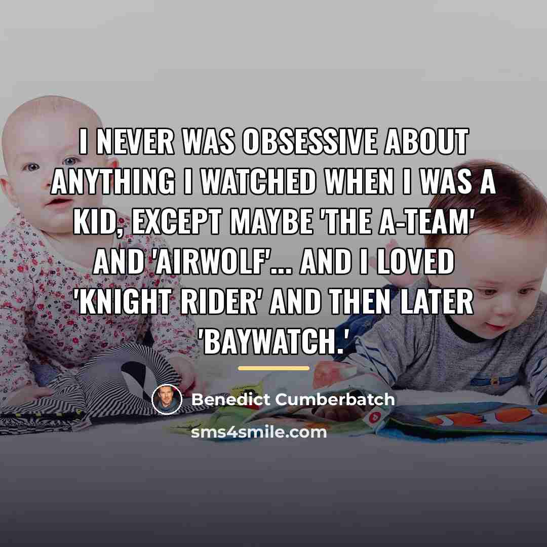 “I never was obsessive about anything I watched when I…” quote by Benedict Cumberbatch