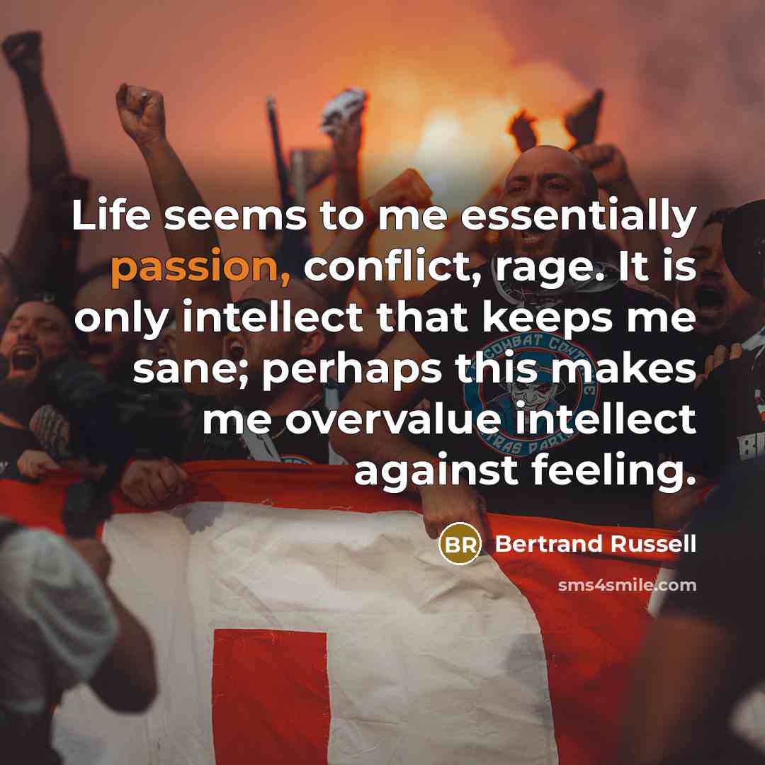 “Life seems to me essentially passion, conflict, rage. It is…” quote by Bertrand Russell