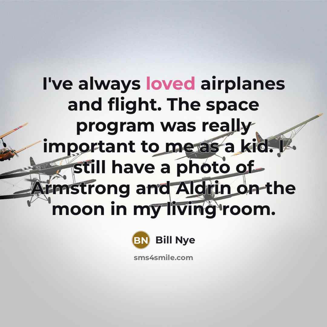 “I've always loved airplanes and flight. The space program was…” quote by Bill Nye