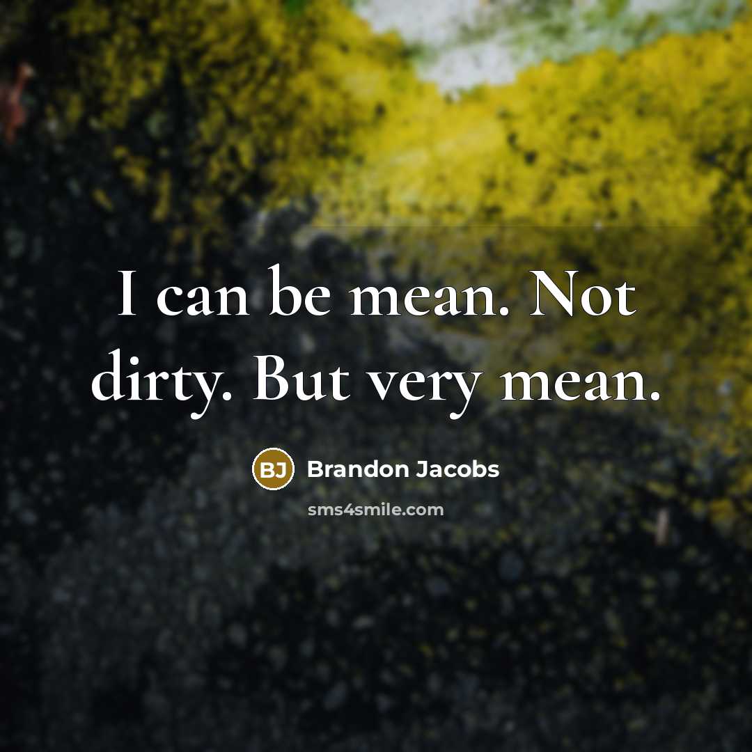 “I can be mean. Not dirty. But very mean.…” quote by Brandon Jacobs